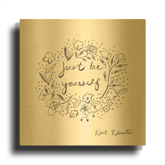 'Just Be Yourself' By Kait Roberts Gold Metal Wall Art