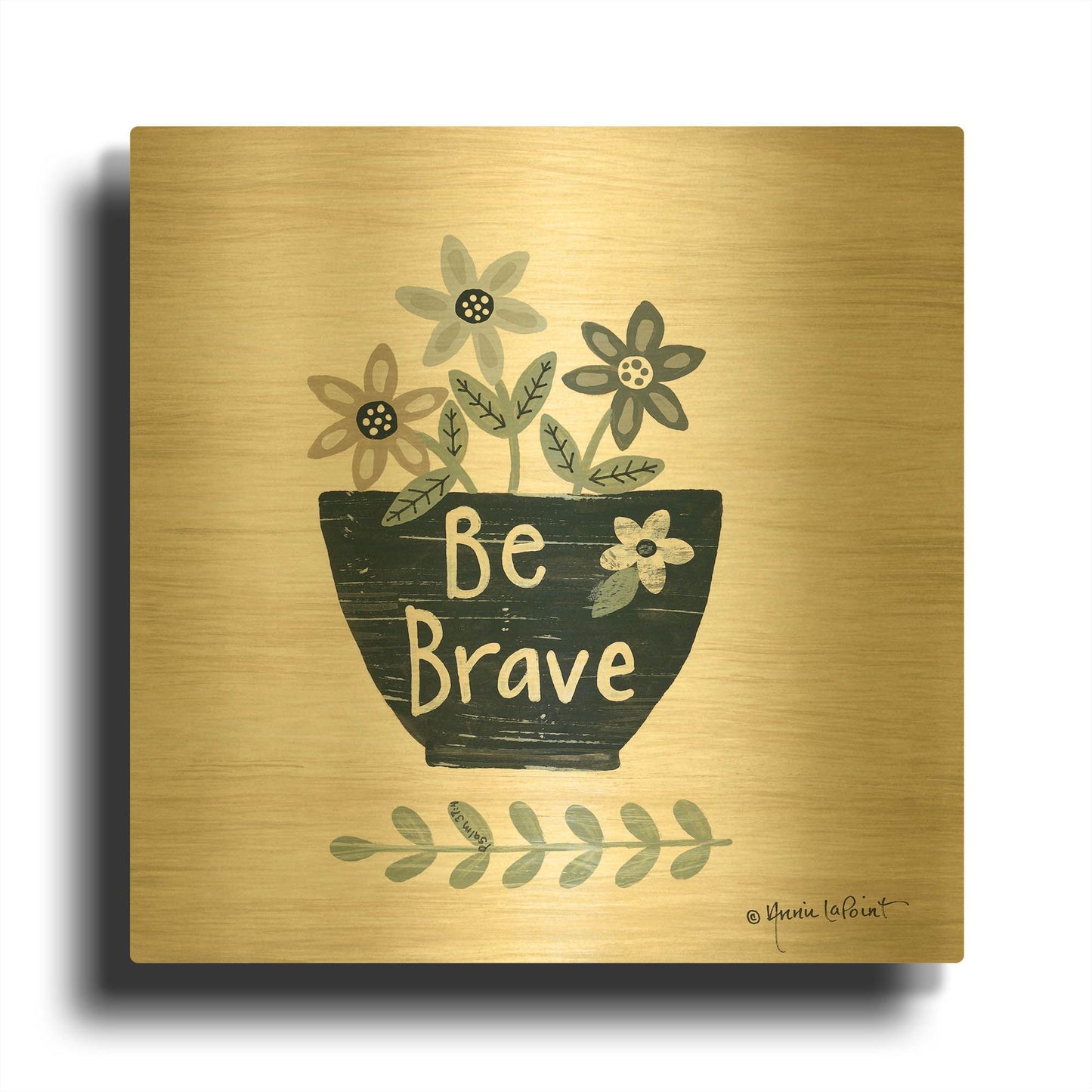 'Be Brave' By Annie LaPoint Gold Metal Wall Art