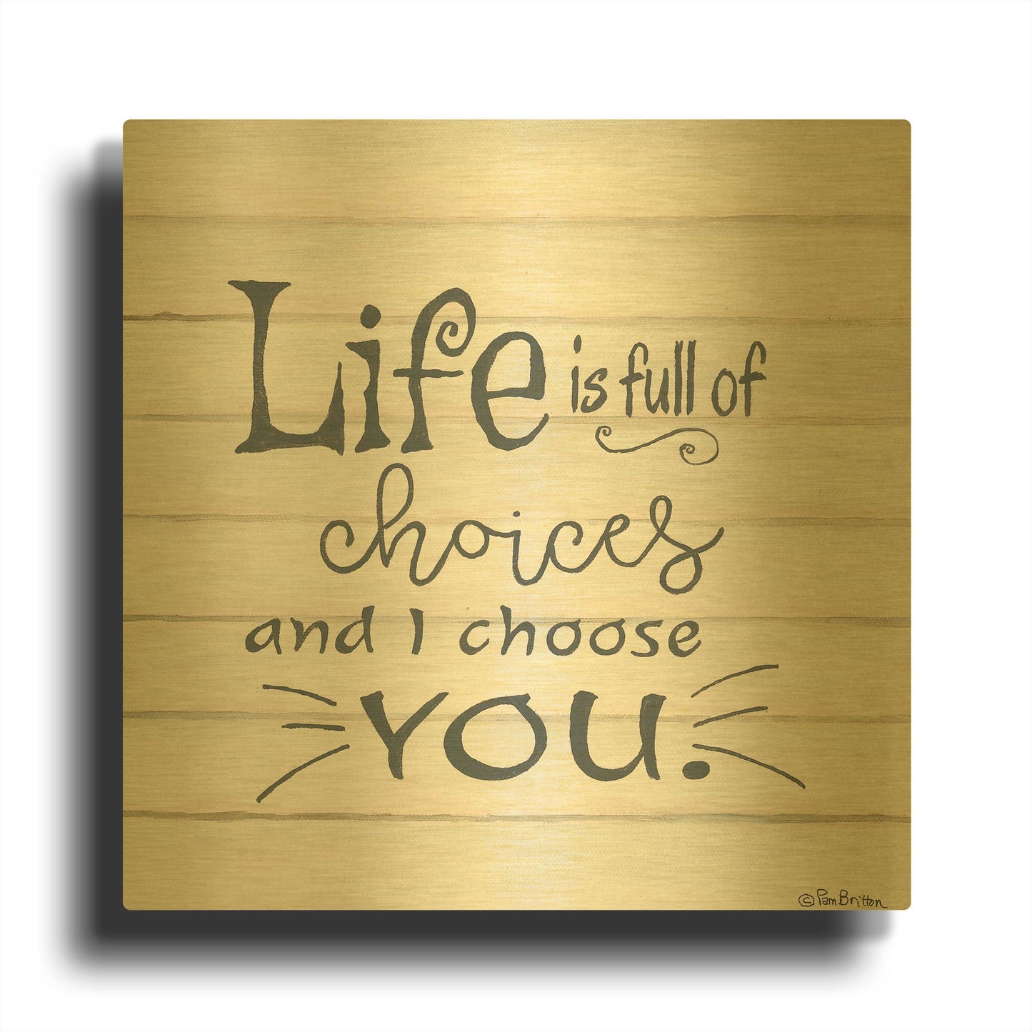 'I Choose You' By Pam Britton Gold Metal Wall Art