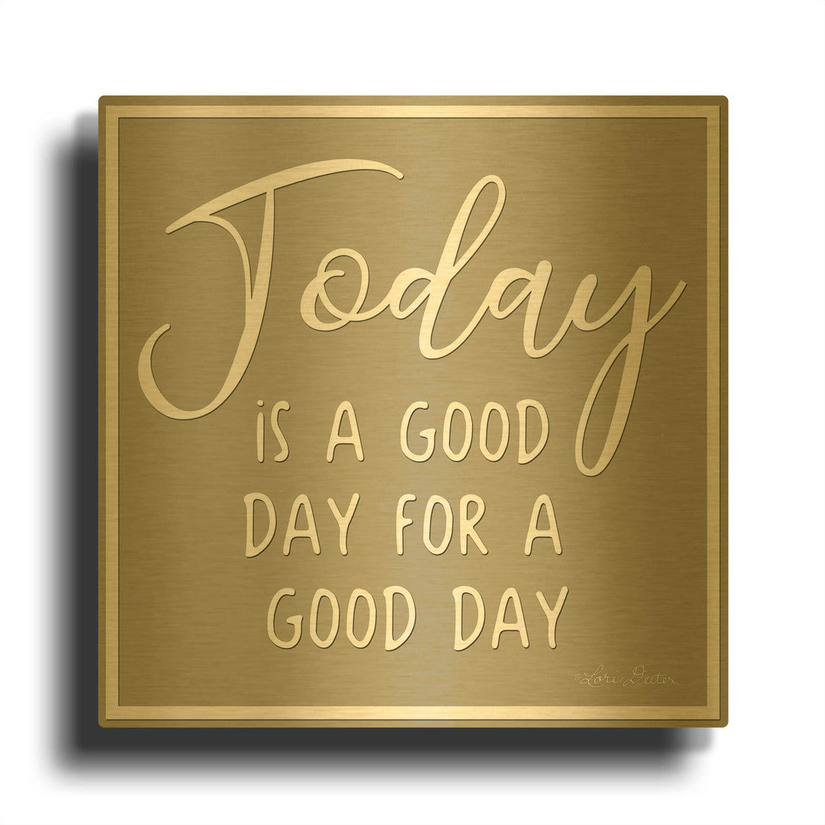 'Today is a Good Day' By Lori Deiter Gold Metal Wall Art