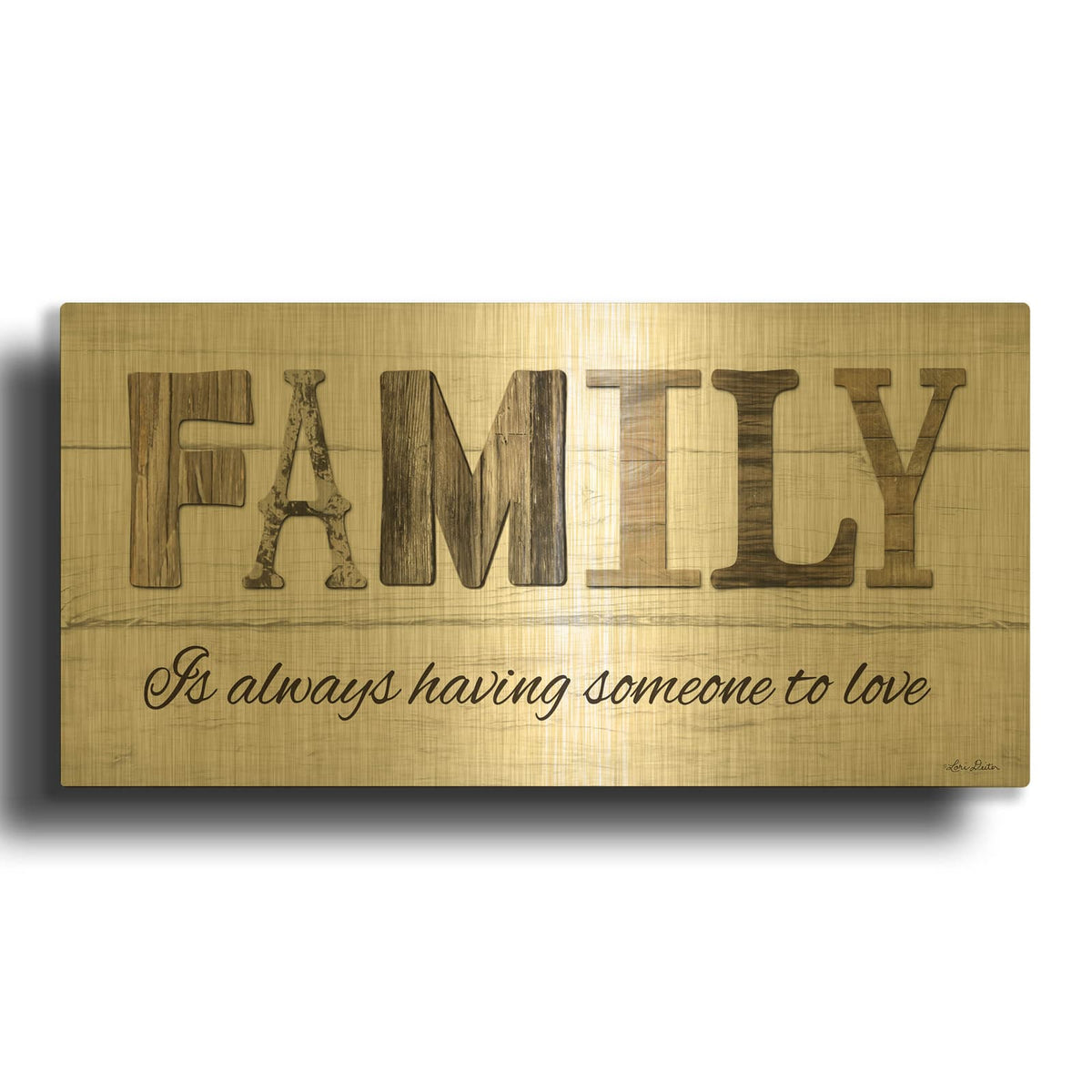 'Family is Always Having Someone to Love' By Lori Deiter Gold Metal Wall Art