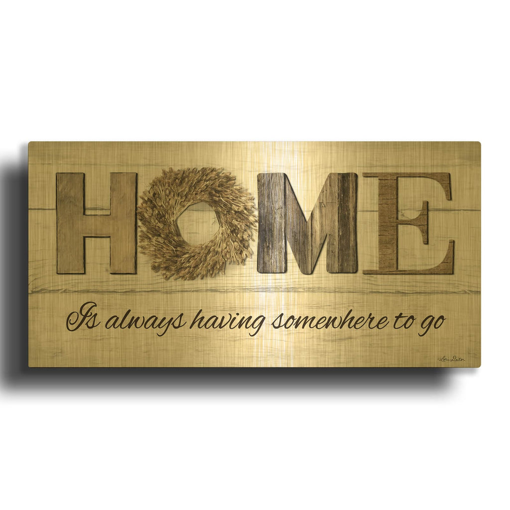 'Home is Always Having Somewhere to Go' By Lori Deiter Gold Metal Wall Art