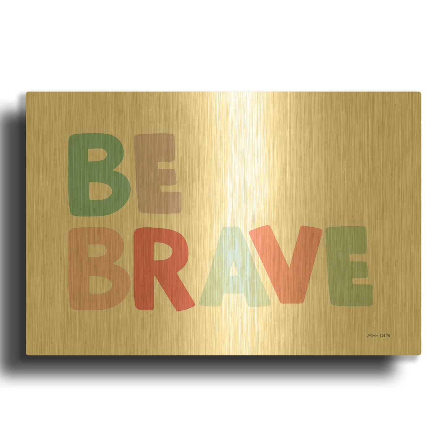 'Be Brave' By Ann Kelle Gold Metal Wall Art