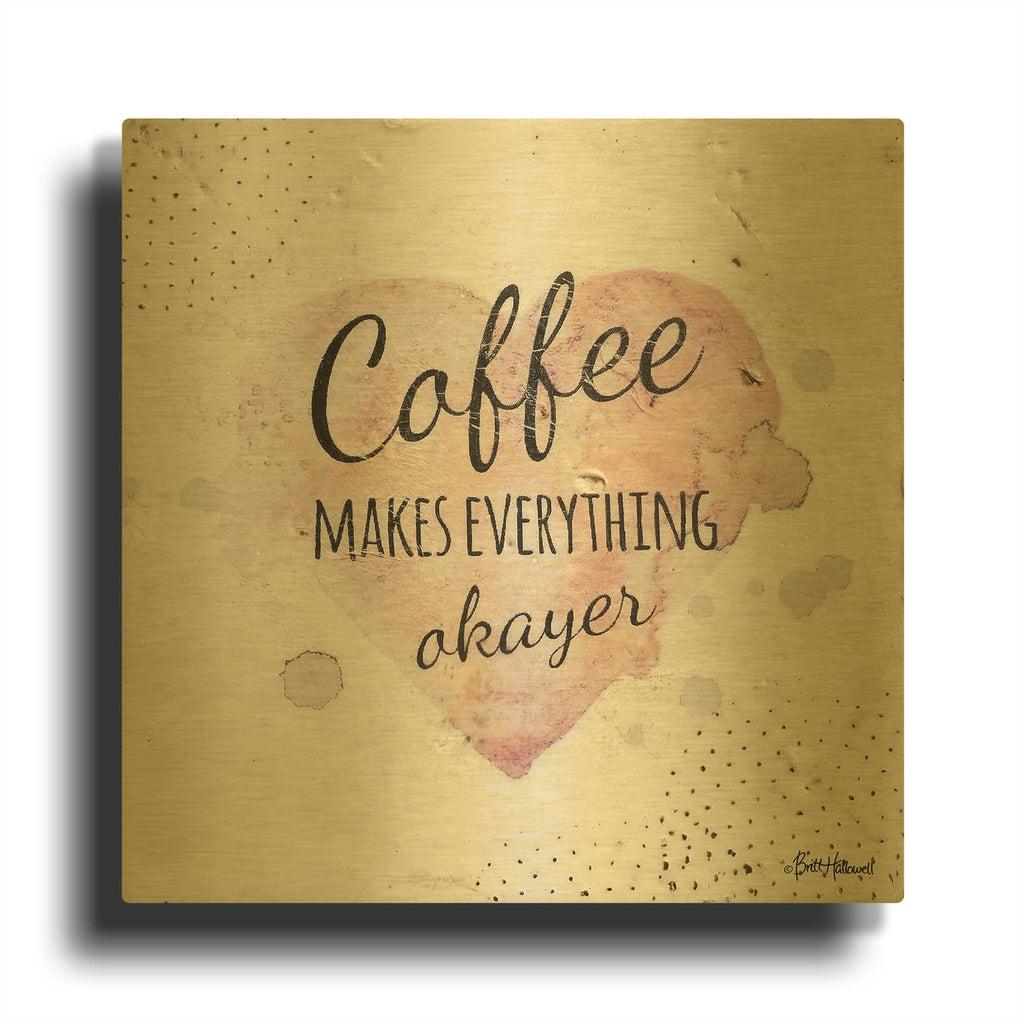 'Coffee Makes Everything Okayer' By Britt Hallowell Gold Metal Wall Art