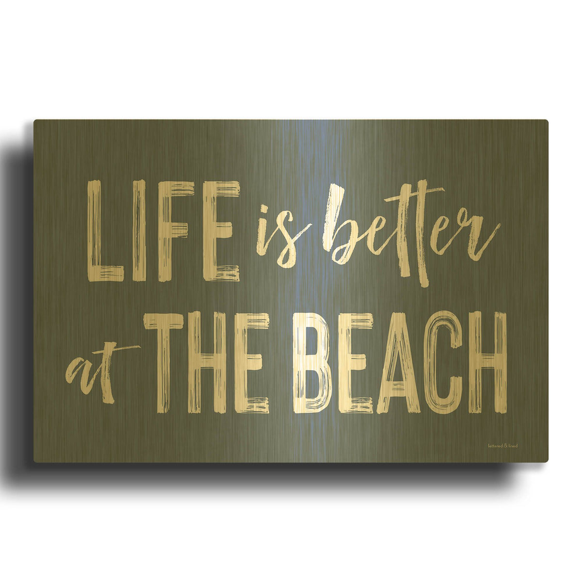 'Life is Better at the Beach' By Lettered Gold Metal Wall Art