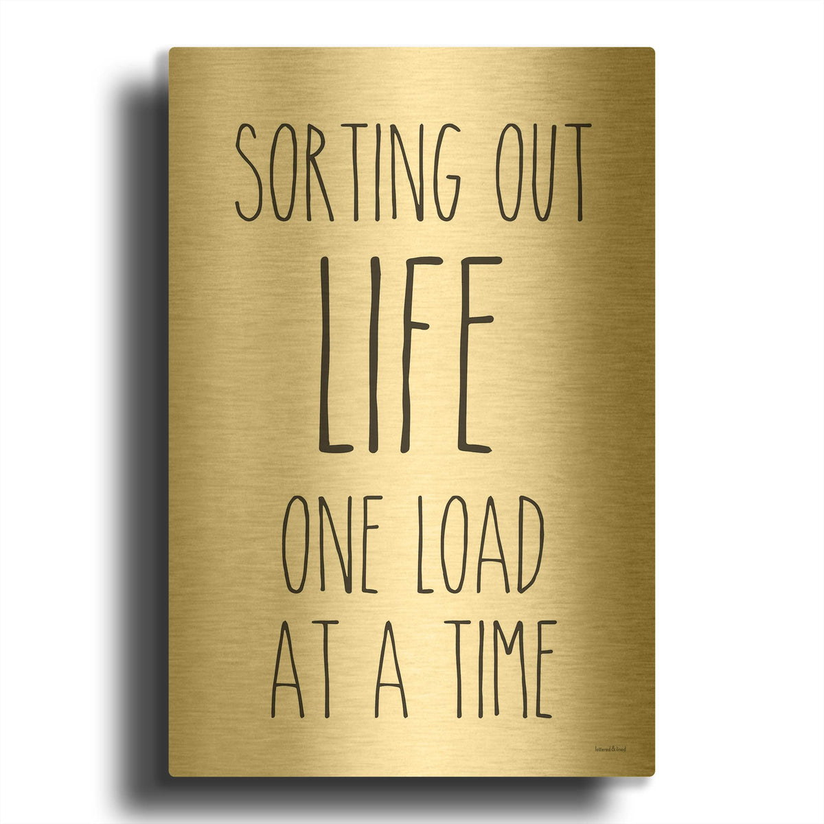 'One Load at a Time' By Lettered Gold Metal Wall Art