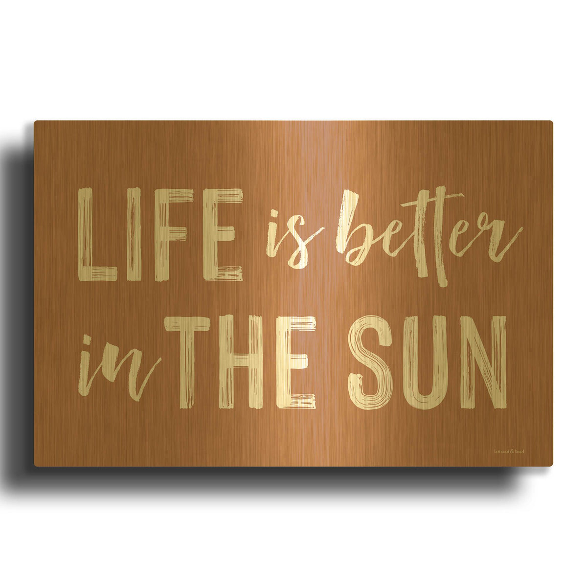 'Life is Better in the Sun Brown' By Lettered Gold Metal Wall Art