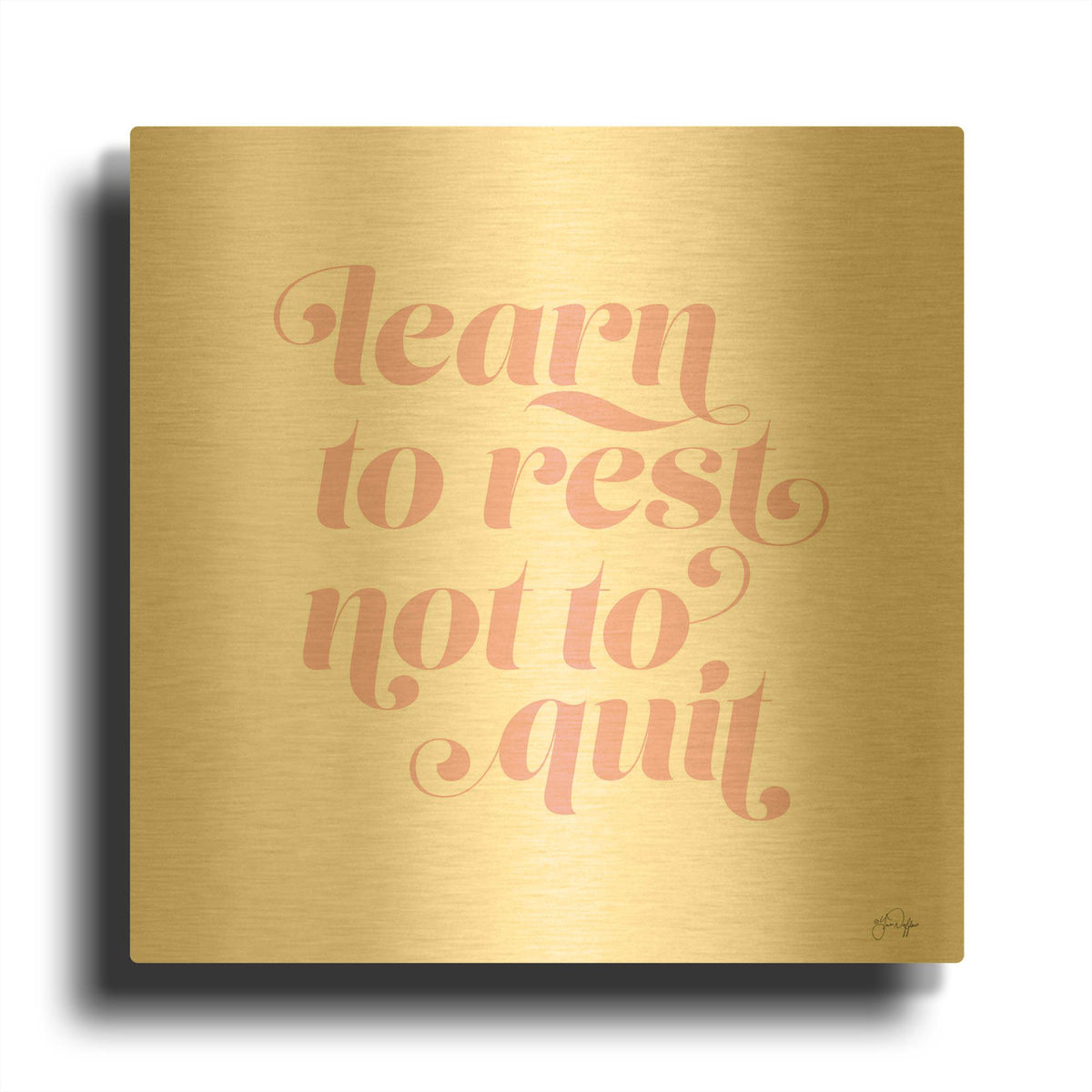 'Learn to Rest - Not to Quit' By Yass Naffas Designs Gold Metal Wall Art