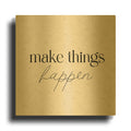'Make Things Happen' By Yass Naffas Designs Gold Metal Wall Art