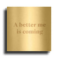 'A Better Me is Coming' By Yass Naffas Designs Gold Metal Wall Art