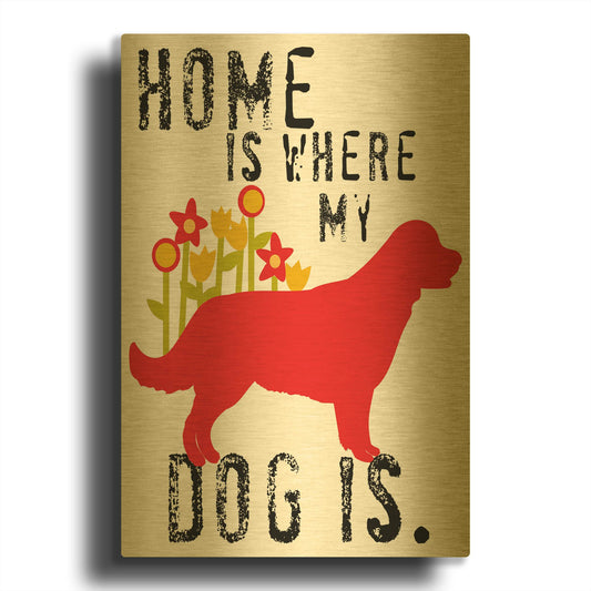 'Home Is Where My Dog Is' By Ginger Oliphant Gold Metal Wall Art